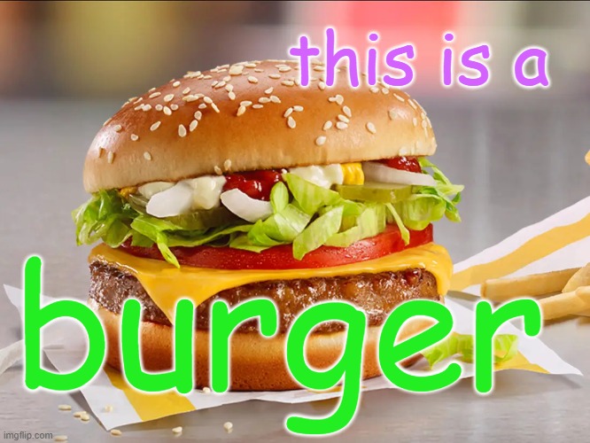 It sure is | this is a; burger | image tagged in surreal meme | made w/ Imgflip meme maker