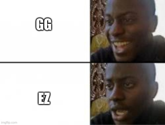 real | GG; EZ | image tagged in memes,funny,sad man | made w/ Imgflip meme maker