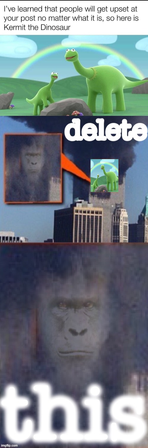 this is infuriating, delete this now plz | image tagged in lord harambe 9/11 delete this,delete,kermit the frog,kermit,harambe,delete this | made w/ Imgflip meme maker