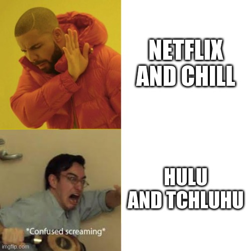 Not quite the same, is it |  NETFLIX AND CHILL; HULU AND TCHLUHU | image tagged in drake blank | made w/ Imgflip meme maker