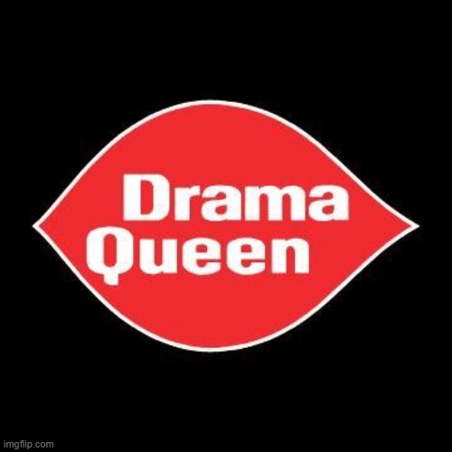 Drama queen | image tagged in drama queen | made w/ Imgflip meme maker