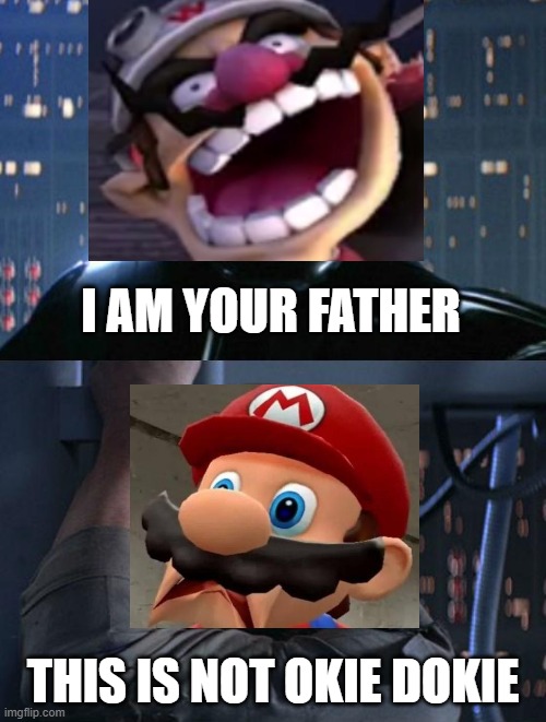 "I am your father" | I AM YOUR FATHER; THIS IS NOT OKIE DOKIE | image tagged in i am your father | made w/ Imgflip meme maker