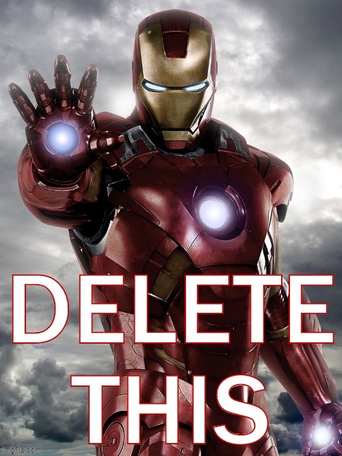 Iron Man delete this | image tagged in iron man delete this,delete this,custom template,iron man,i am iron man,delet this | made w/ Imgflip meme maker