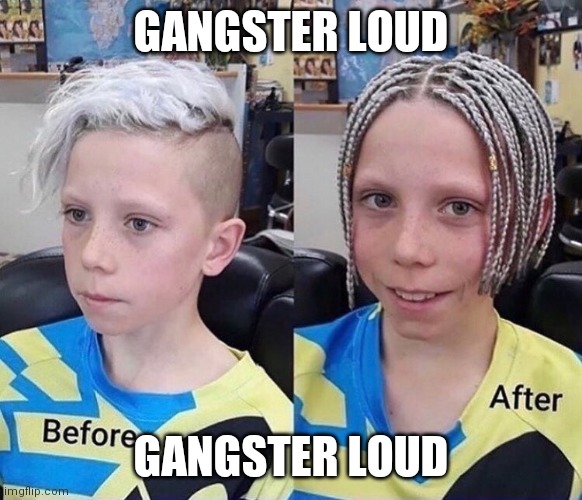 Gangster Loud | GANGSTER LOUD; GANGSTER LOUD | image tagged in gangster loud | made w/ Imgflip meme maker