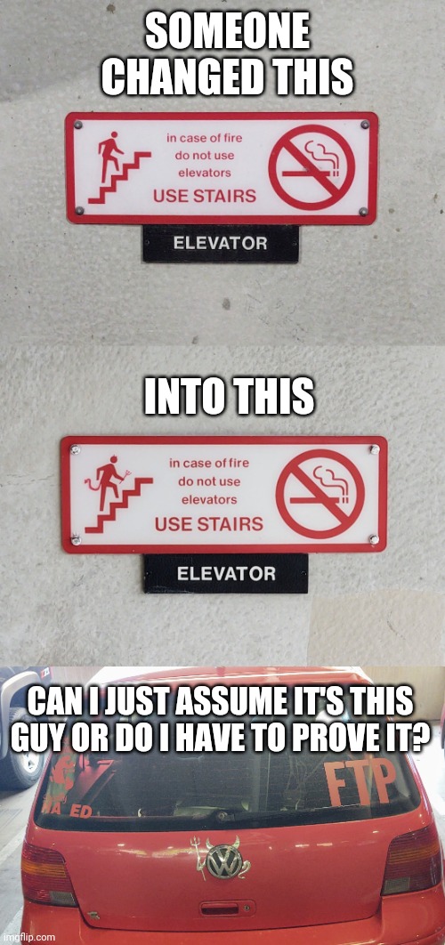 Devil Stairs |  SOMEONE CHANGED THIS; INTO THIS; CAN I JUST ASSUME IT'S THIS GUY OR DO I HAVE TO PROVE IT? | image tagged in signs,vandalism,funny | made w/ Imgflip meme maker