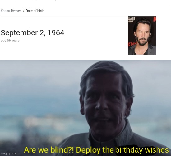 Happy birthday Keanu | birthday wishes | image tagged in are we blind deploy the garrison,keanu reeves,happy birthday,dank memes,front page,stop reading the tags | made w/ Imgflip meme maker