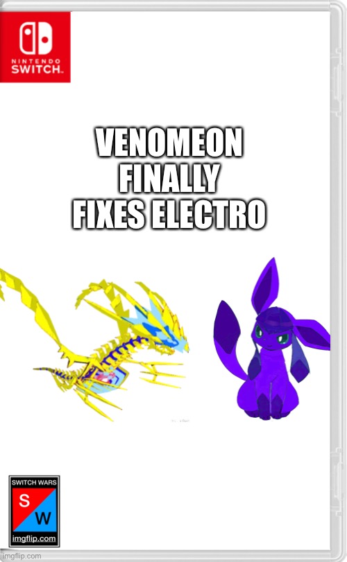 More good news | VENOMEON FINALLY FIXES ELECTRO | image tagged in switch wars template | made w/ Imgflip meme maker