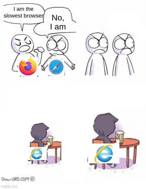 This is true | No, I am; I am the slowest browser | image tagged in amateurs,funny,front page,dank memes,browser,stop reading the tags | made w/ Imgflip meme maker