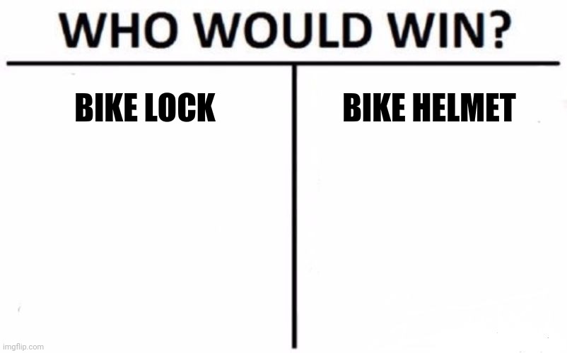 Who Would Win? Meme | BIKE LOCK BIKE HELMET | image tagged in memes,who would win | made w/ Imgflip meme maker