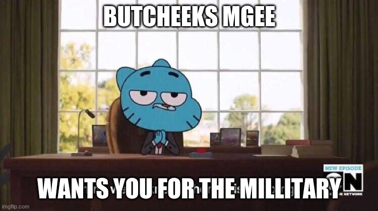 suesyy | BUTCHEEKS MGEE; WANTS YOU FOR THE MILLITARY | image tagged in i think we all know where this is going | made w/ Imgflip meme maker