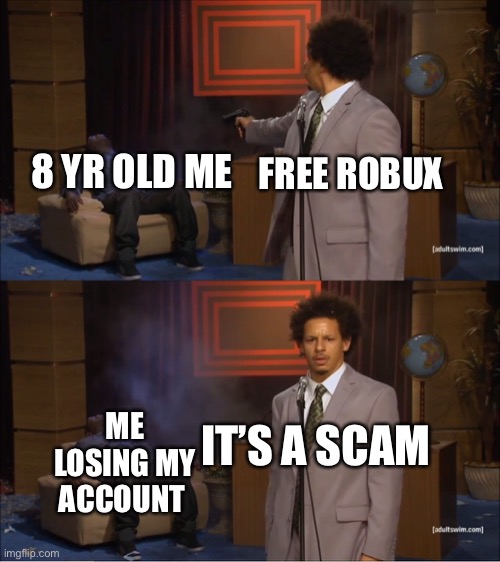 Who Killed Hannibal Meme | 8 YR OLD ME; FREE ROBUX; IT’S A SCAM; ME LOSING MY ACCOUNT | image tagged in memes,who killed hannibal,roblox,roblox meme | made w/ Imgflip meme maker