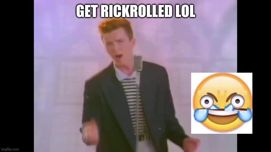 Rick Astley | GET RICKROLLED LOL | image tagged in rick astley | made w/ Imgflip meme maker