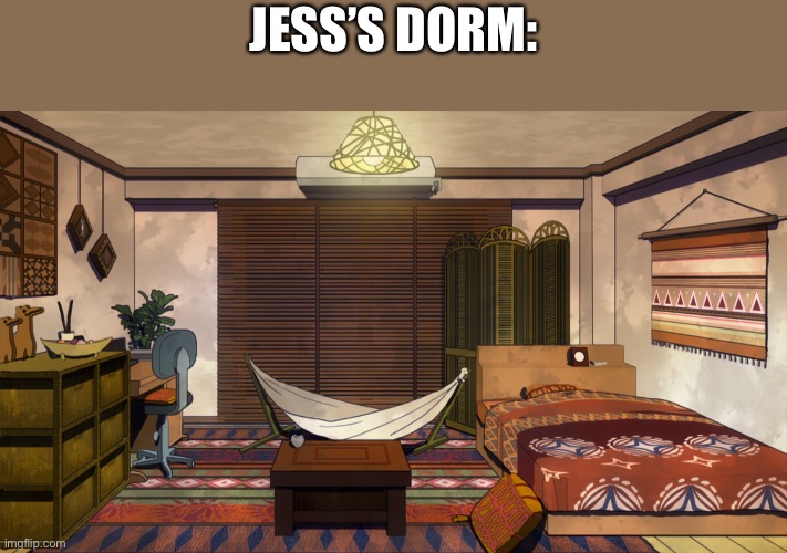 Jess’s dorm, she’s my BNHA/MHA oc | JESS’S DORM: | made w/ Imgflip meme maker