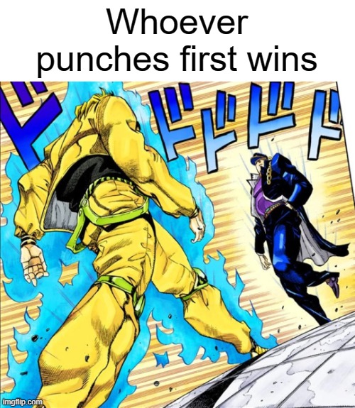 Jojo's Walk | Whoever punches first wins | image tagged in jojo's walk | made w/ Imgflip meme maker