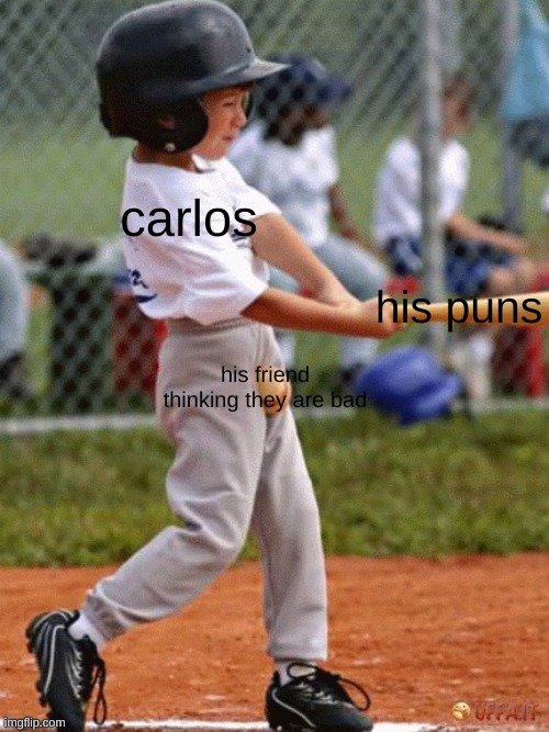Baseball kid | carlos his puns his friend thinking they are bad | image tagged in baseball kid | made w/ Imgflip meme maker