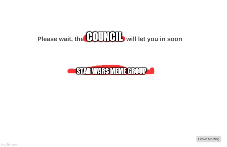 they will let u in | COUNCIL; STAR WARS MEME GROUP | image tagged in star wars,zoom | made w/ Imgflip meme maker