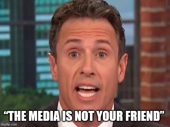 Chris Cuomo Andrew Cuoma | “THE MEDIA IS NOT YOUR FRIEND” | image tagged in chris cuomo andrew cuoma | made w/ Imgflip meme maker