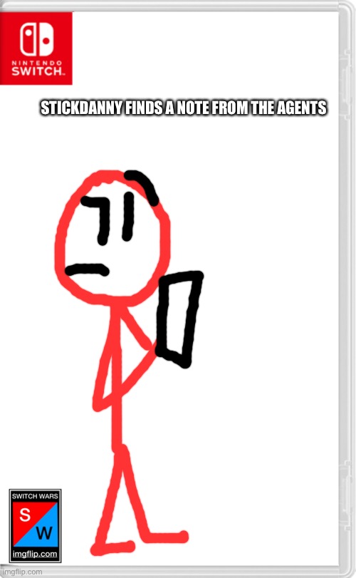Switch Wars Template | STICKDANNY FINDS A NOTE FROM THE AGENTS | image tagged in switch wars template | made w/ Imgflip meme maker