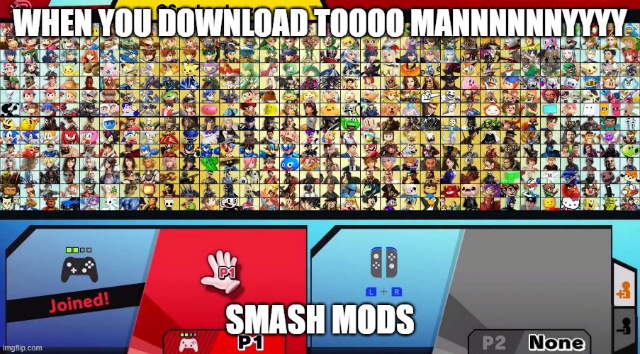 to manny smash mods | WHEN YOU DOWNLOAD TOOOO MANNNNNNYYYY; SMASH MODS | image tagged in my dream smash | made w/ Imgflip meme maker
