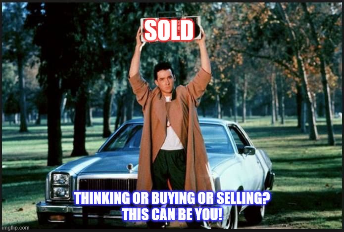 Say Anything | SOLD; THINKING OR BUYING OR SELLING?
THIS CAN BE YOU! | image tagged in say anything | made w/ Imgflip meme maker