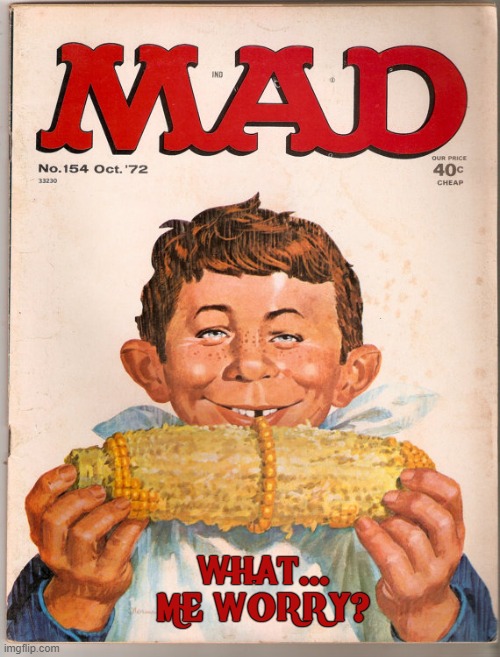 Mad Magazine: Issue No. 154 October 1972 | WHAT... ME WORRY? | image tagged in vince vance,mad magazine,alfred e neuman,memes,corn on the cob,what me worry | made w/ Imgflip meme maker