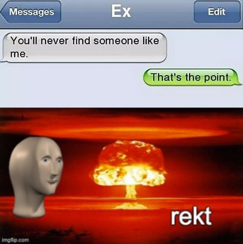 R    E    K     T | image tagged in memes,funny,text messages,meme man,rekt | made w/ Imgflip meme maker