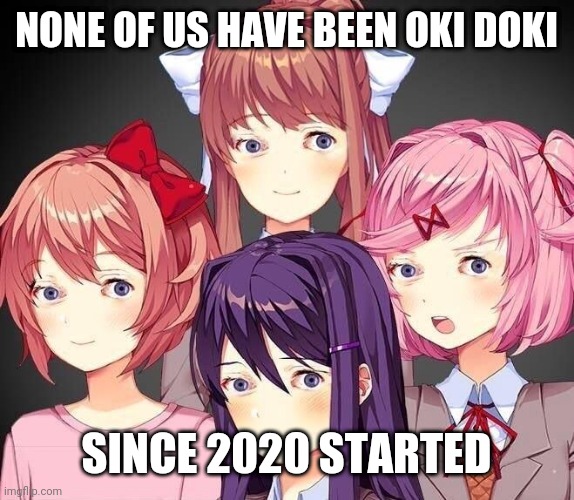 DDLC Eyess | NONE OF US HAVE BEEN OKI DOKI; SINCE 2020 STARTED | image tagged in ddlc eyess | made w/ Imgflip meme maker