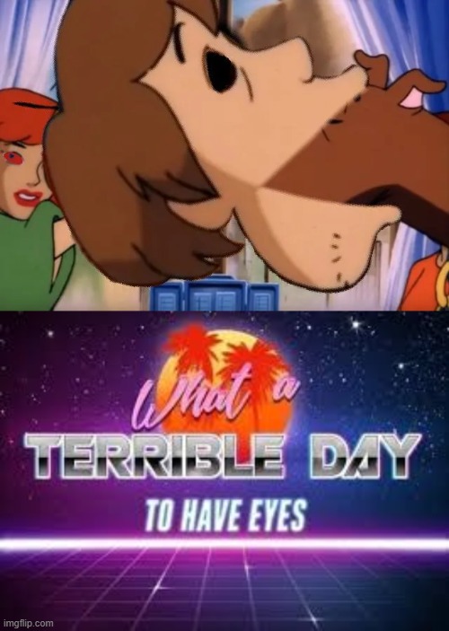 what a terrible day to have eyes | image tagged in memes,what a terrible day to have eyes,shaggy,scooby doo,funny,cursed image | made w/ Imgflip meme maker