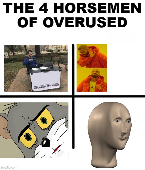 4 horsemen of overused | THE 4 HORSEMEN OF OVERUSED | image tagged in memes,blank starter pack,funny | made w/ Imgflip meme maker