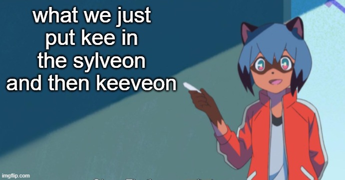 Michiru Chalkboard | what we just put kee in the sylveon and then keeveon | image tagged in michiru chalkboard | made w/ Imgflip meme maker