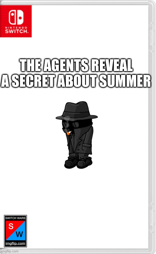 I think you’ve already guessed it but here you go. | THE AGENTS REVEAL A SECRET ABOUT SUMMER | image tagged in switch wars template | made w/ Imgflip meme maker