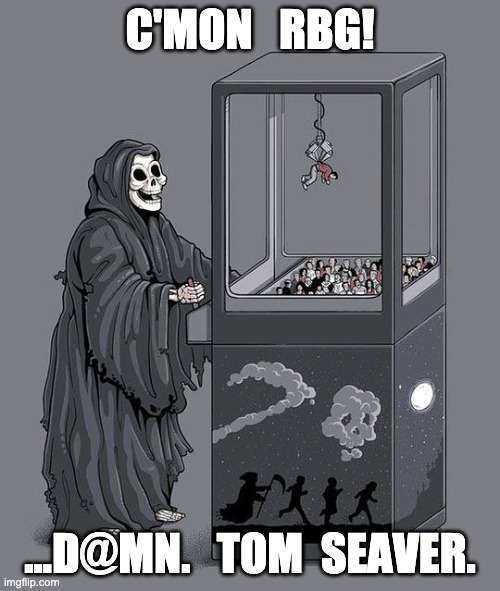 Grim Reaper Claw Machine | C'MON   RBG! ...D@MN.   TOM  SEAVER. | image tagged in grim reaper claw machine | made w/ Imgflip meme maker