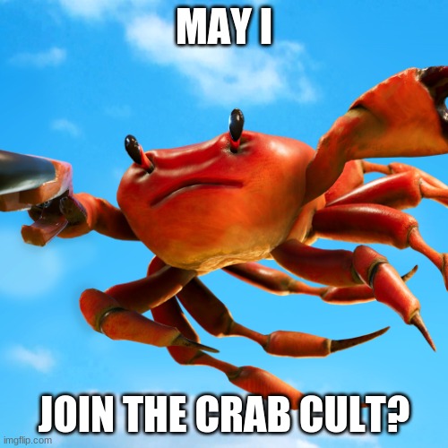 MAY I; JOIN THE CRAB CULT? | made w/ Imgflip meme maker