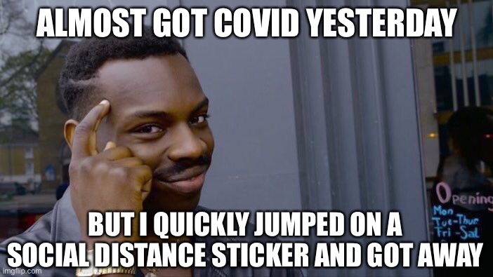 Close call... | ALMOST GOT COVID YESTERDAY; BUT I QUICKLY JUMPED ON A SOCIAL DISTANCE STICKER AND GOT AWAY | image tagged in covidiots,china virus | made w/ Imgflip meme maker