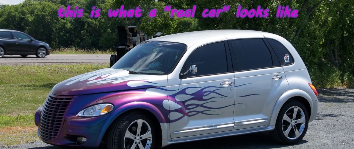 No Sexy Cars | this is what a "real car" looks like | image tagged in sjw,joke,meme,funny memes,progressive | made w/ Imgflip meme maker