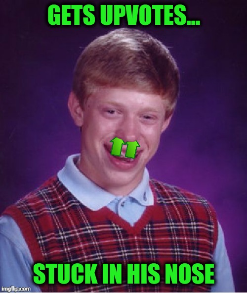 GETS UPVOTES... STUCK IN HIS NOSE | made w/ Imgflip meme maker