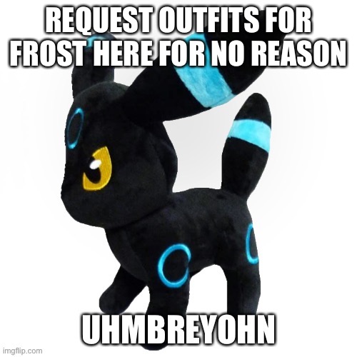 Oh boy another trend | REQUEST OUTFITS FOR FROST HERE FOR NO REASON | image tagged in mackogneur,the base i am using is cute somehow | made w/ Imgflip meme maker