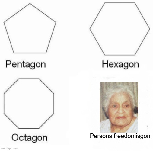 Pentagon Freedom is gon | Personalfreedomisgon | image tagged in memes,pentagon hexagon octagon,personal,civil rights,libertarian,tradition | made w/ Imgflip meme maker