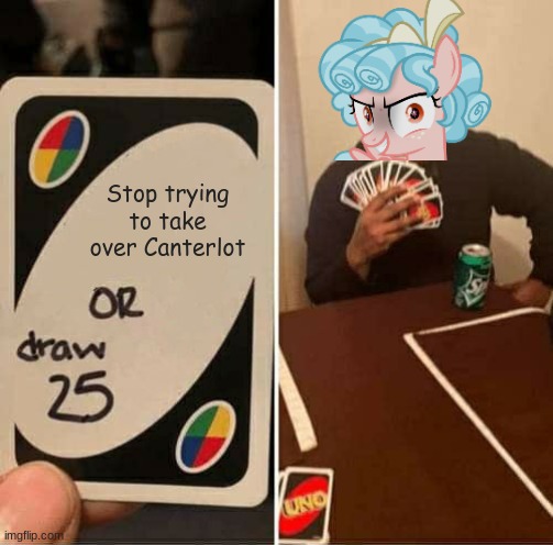 This Is How You Beat Cozy Glow at UNO (For all the Cozy Glow haters) | Stop trying to take over Canterlot | image tagged in memes,uno draw 25 cards | made w/ Imgflip meme maker