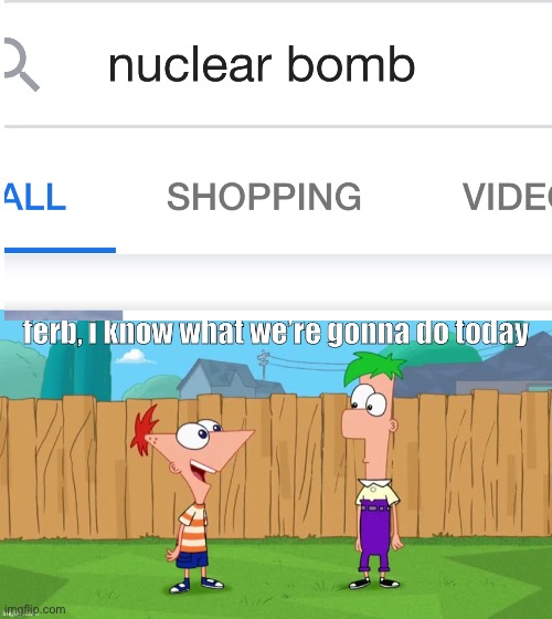 Bruh | image tagged in ferb i know what we re gonna do today | made w/ Imgflip meme maker