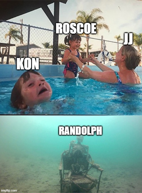jj do be like this | ROSCOE; JJ; KON; RANDOLPH | image tagged in drowning kid in pool | made w/ Imgflip meme maker