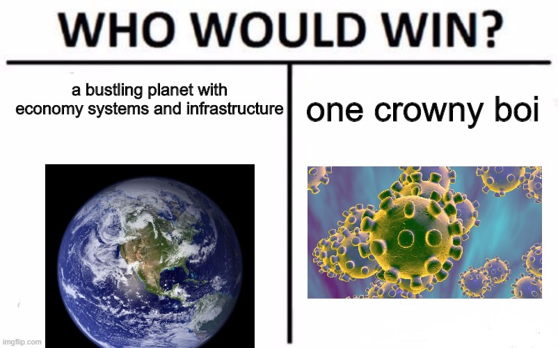 hfudihgudhgt8ifdku gyuhegivdrh 79ugjn8dhyuiygiveh 8if,vx;byogsr, | a bustling planet with economy systems and infrastructure; one crowny boi | image tagged in memes,who would win | made w/ Imgflip meme maker
