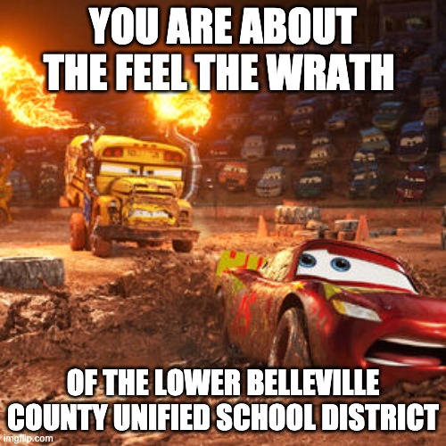 Feel the wrath | YOU ARE ABOUT THE FEEL THE WRATH; OF THE LOWER BELLEVILLE COUNTY UNIFIED SCHOOL DISTRICT | image tagged in feel the wrath | made w/ Imgflip meme maker