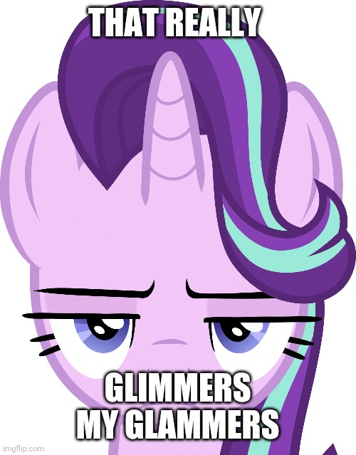 THAT REALLY GLIMMERS MY GLAMMERS | THAT REALLY; GLIMMERS MY GLAMMERS | image tagged in that really glimmers my glammers | made w/ Imgflip meme maker