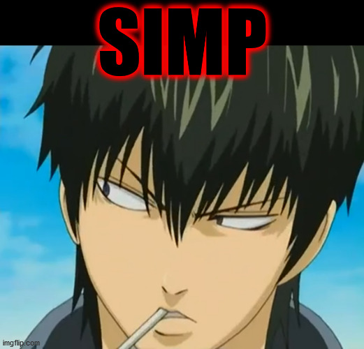 This is a 'No Simping' Zone, by order of the Shinsengumi! Got That>!?!! | SIMP | image tagged in memes,simp,pathetic,weak,anime,alert | made w/ Imgflip meme maker