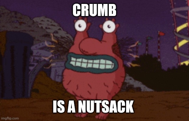 Nutsack | CRUMB; IS A NUTSACK | image tagged in donald trump,tesla,trump,joe biden,nuts | made w/ Imgflip meme maker