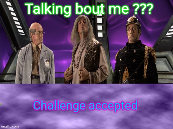 Talking bout me ??? Challenge accepted | made w/ Imgflip meme maker