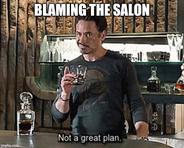 BLAMING THE SALON | made w/ Imgflip meme maker