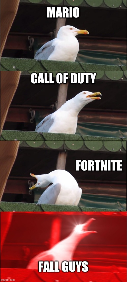 Best games for all time | MARIO; CALL OF DUTY; FORTNITE; FALL GUYS | image tagged in memes,inhaling seagull | made w/ Imgflip meme maker