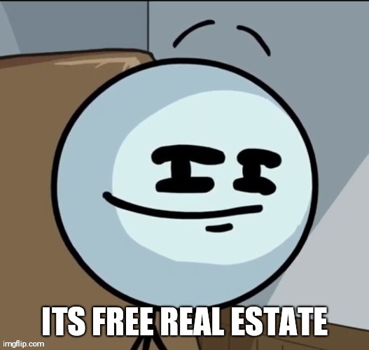 Its free real estate henry | image tagged in its free real estate henry | made w/ Imgflip meme maker